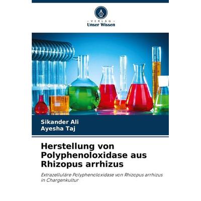 Herstellung von Polyphenoloxidase aus Rhizopus arrhizus, Taschenbuch von Sikander Ali,Ayesha Taj, Verlag Unser Wissen, 978-620-8-15816-3