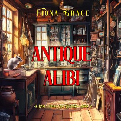 Antique Alibi (A Darla Digby Cozy Mystery—Book 2) - Fiona Grace, Audio, 9798341583740