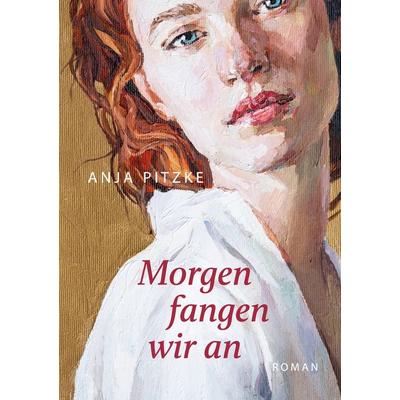 Morgen fangen wir an, Taschenbuch von Anja Pitzke, BoD – Books on Demand, 978-3-7568-3341-2