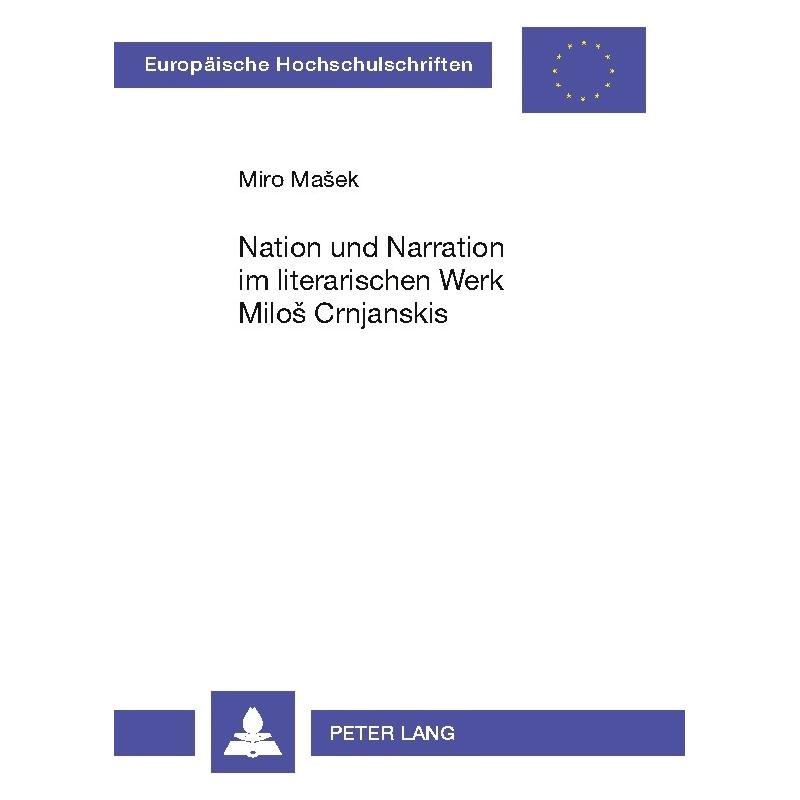 Peter Lang Nation und Narration im literarischen Werk Milo Crnjanskis (Deutsch, Softcover, Miro Masek, Miro Mašek) (35141865)