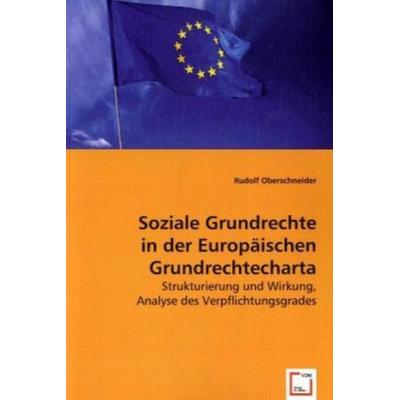 Oberschneider, R: Soziale Grundrechte in der Europäischen Gr, Taschenbuch von Rudolf Oberschneider, VDM, 978-3-639-02280-3