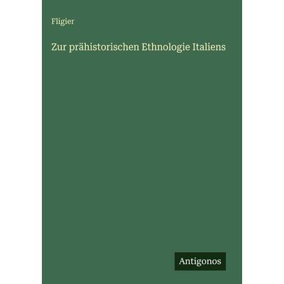 Zur prähistorischen Ethnologie Italiens, Gebundene Ausgabe von Fligier, Antigonos Verlag, 978-3-386-46195-5