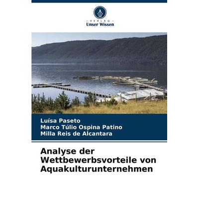 Analyse der Wettbewerbsvorteile von Aquakulturunternehmen, Taschenbuch von Luísa Paseto,Marco Túlio Ospina Patino,Milla Reis de Alcantara, Verlag