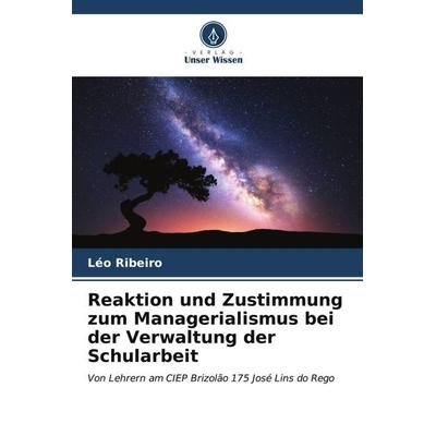 Reaktion und Zustimmung zum Managerialismus bei der Verwaltung der Schularbeit, Taschenbuch von Léo Ribeiro, Verlag Unser Wissen, 978-620-6-55040-2