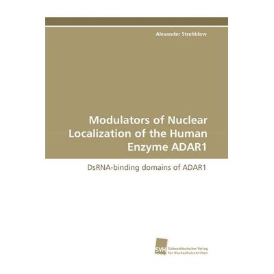 Modulators of Nuclear Localization of the Human Enzyme ADAR1, Taschenbuch von Alexander Strehblow, Südwestdeutscher Verlag für Hochschulschriften,