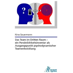 Das Team im Dritten Raum - ein Persönlichkeitsinventar als Ausgangspunkt psychodynamischer Teamentwi, Fachbücher von Nina Sauermann
