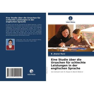 Eine Studie über die Ursachen für schlechte Leistungen in der englischen Sprache, Taschenbuch von B. Jhansi Rani, Verlag Unser Wissen,