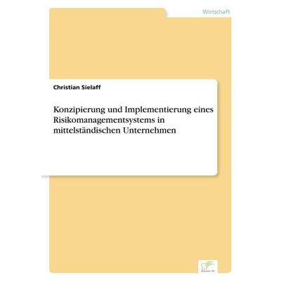 Konzipierung und Implementierung eines Risikomanagementsystems in mittelständischen Unternehmen, Taschenbuch von Christian Sielaff, GRIN,