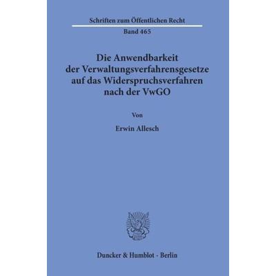 Die Anwendbarkeit der Verwaltungsverfahrensgesetze auf das Widerspruchsverfahren nach der VwGO., Taschenbuch von Erwin Allesch, Duncker & Humblot,