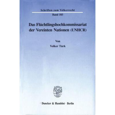 Das Flüchtlingshochkommissariat der Vereinten Nationen (UNHCR)., Taschenbuch von Volker Türk, Duncker & Humblot, 978-3-428-07558-4