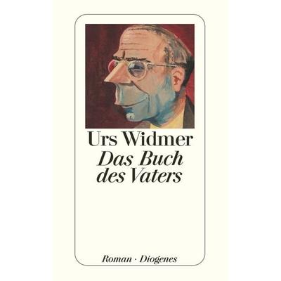 Das Buch des Vaters, Taschenbuch von Urs Widmer, Diogenes Verlag AG
