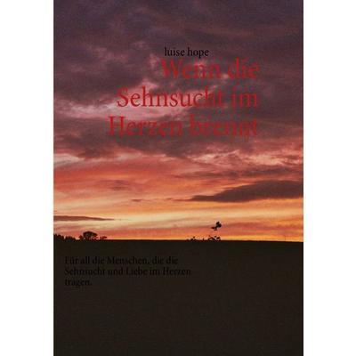 Wenn die Sehnsucht im Herzen brennt, Taschenbuch von Luise Hope, BoD – Books on Demand, 978-3-7322-3982-5