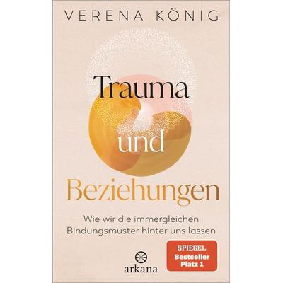Trauma und Beziehungen, Taschenbuch von Verena König, Arkana, 978-3-442-34310-2