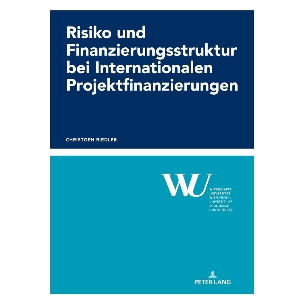 Peter Lang Risiko und Finanzierungsstruktur bei Internationalen Projektfinanzierungen (Deutsch, Softcover, Christoph Riedler) (56180497)
