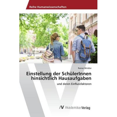 Einstellung der SchülerInnen hinsichtlich Hausaufgaben, Taschenbuch von Rainer Winkler, AV Akademikerverlag, 978-3-639-86963-7