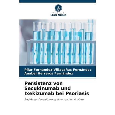 Persistenz von Secukinumab und Ixekizumab bei Psoriasis, Taschenbuch von Pilar Fernández-Villacañas Fernández,Anabel Herreros Fernandez, Verlag Unser