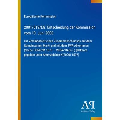 2001/519/EG: Entscheidung der Kommission vom 13. Juni 2000, Taschenbuch von Europäische Kommission, Antiphon Verlag, 978-3-387-70288-0