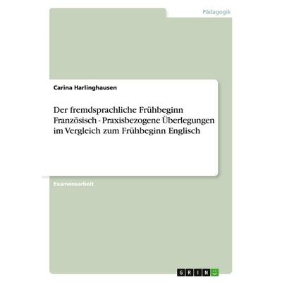 Der fremdsprachliche Frühbeginn Französisch - Praxisbezogene Überlegungen im Vergleich zum Frühbeginn Englisch, Taschenbuch von Carina Harlinghausen,