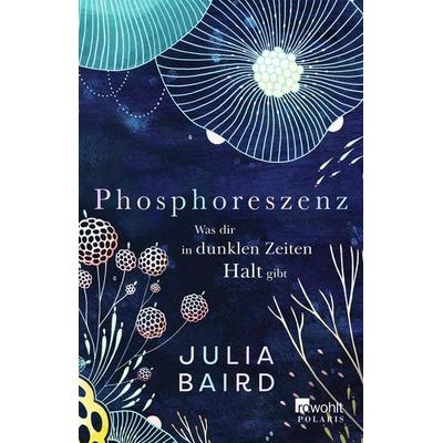 Phosphoreszenz - Was dir in dunklen Zeiten Halt gibt, Taschenbuch von Julia Baird, Rowohlt Taschenbuch, 978-3-499-00845-0