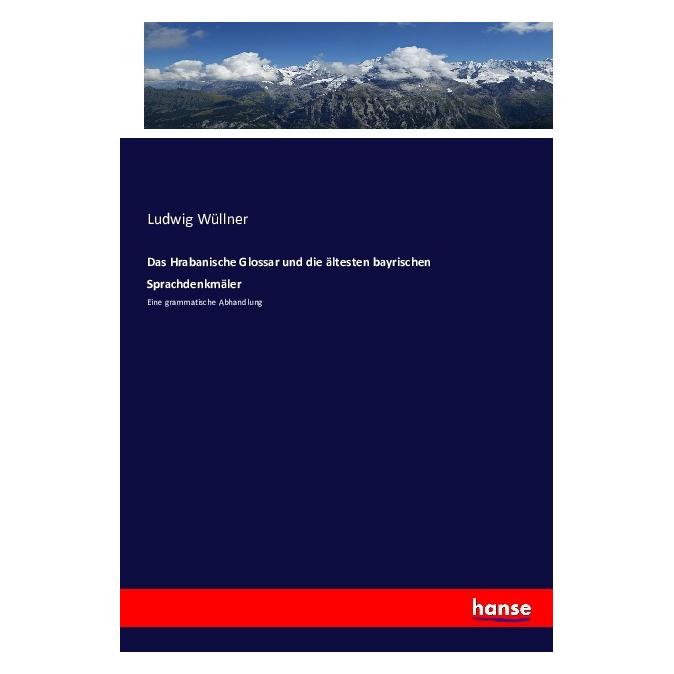 Hansebooks Das Hrabanische Glossar und die ältesten bayrischen Sprachdenkmäler (Deutsch, Softcover, Ludwig Wüllner) (55880912)