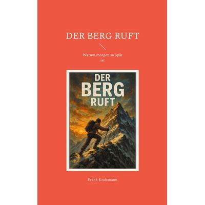 Der Berg ruft, Taschenbuch von Frank Kralemann, BoD – Books on Demand, 978-3-8192-1319-9