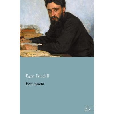 Ecce poeta, Taschenbuch von Egon Friedell, Europäischer Literaturverlag, 978-3-86267-717-7