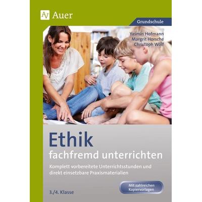 Ethik fachfremd unterrichten, Klasse 3/4, Taschenbuch von Yasmin Hofmann,Margrit Horsche,Christoph Wolf, Auer Verlag in der AAP Lehrerwelt GmbH,
