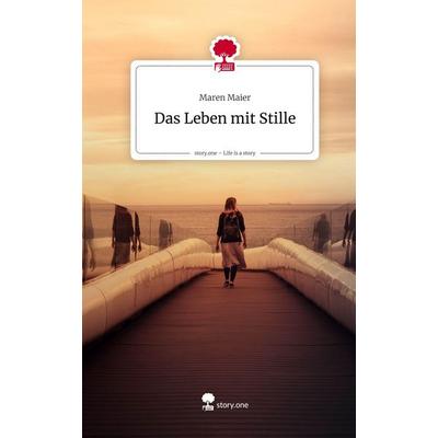 Das Leben mit Stille. Life is a Story - story.one, Gebundene Ausgabe von Maren Maier, Storylution, 978-3-7115-9408-2
