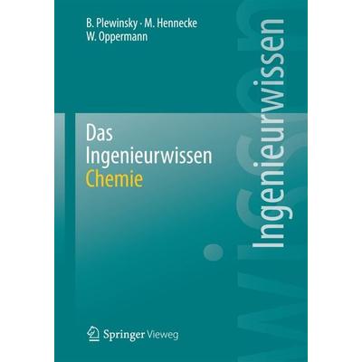 Das Ingenieurwissen: Chemie, Taschenbuch von Bodo Plewinsky,Manfred Hennecke,Wilhelm Oppermann, Springer Berlin, 978-3-642-41123-6