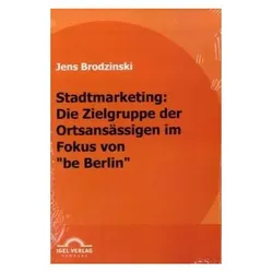 Stadtmarketing: die Zielgruppe der Ortsansässigen im Fokus von 'be Berlin', Fachbücher von Jens Brodzinski