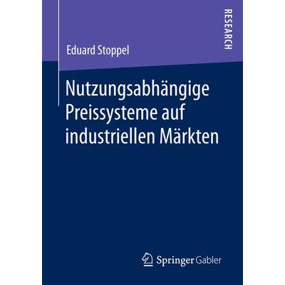 Nutzungsabhängige Preissysteme auf industriellen Märkten, Taschenbuch von Eduard Stoppel, Springer Fachmedien Wiesbaden GmbH, 978-3-658-14225-4