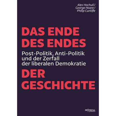 Das Ende des Endes der Geschichte, Taschenbuch von Alex Hochuli,George Hoare,Philip Cunliffe, Promedia, 978-3-85371-498-0