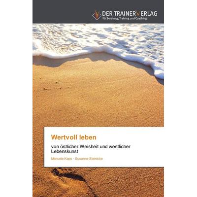 Wertvoll leben, Taschenbuch von Manuela Kaps,Susanne Steinicke, Trainerverlag, 978-3-8417-5072-3
