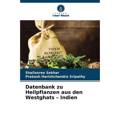 Datenbank zu Heilpflanzen aus den Westghats - Indien, Taschenbuch von Shailasree Sekhar,Prakash Harishchandra Sripathy, Verlag Unser Wissen,