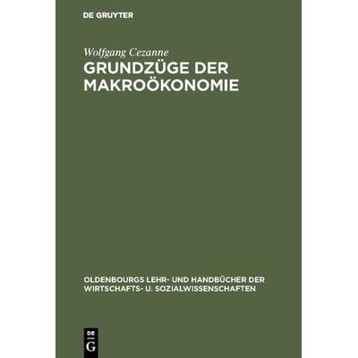Grundzüge der Makroökonomie, Gebundene Ausgabe von Wolfgang Cezanne, De Gruyter Oldenbourg, 978-3-486-24933-0