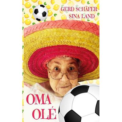 Oma Olé, Taschenbuch von Sina Land,Gerd Schäfer, BoD – Books on Demand, 978-3-7568-5695-4