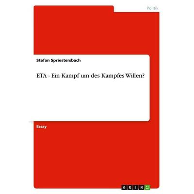 ETA - Ein Kampf um des Kampfes Willen?, Taschenbuch von Stefan Spriestersbach, GRIN, 978-3-638-91883-1