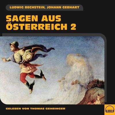 Sagen aus Österreich 2 - Ludwig Bechstein,Johann Gebhart, Audio, 9783991583578