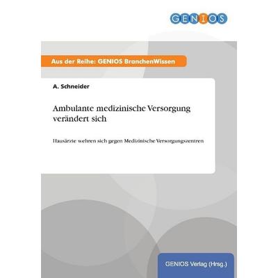 Ambulante medizinische Versorgung verändert sich, Taschenbuch von A. Schneider, GRIN, 978-3-7379-5150-0