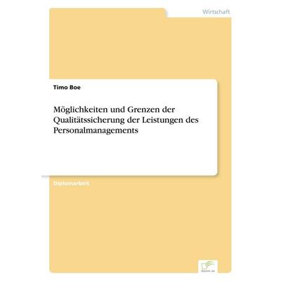 Möglichkeiten und Grenzen der Qualitätssicherung der Leistungen des Personalmanagements, Taschenbuch von Timo Boe, GRIN, 978-3-8386-2031-2