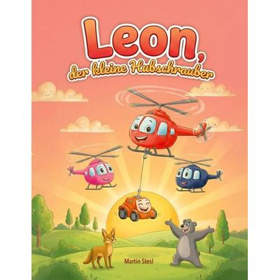 Leon, der kleine Hubschrauber, Gebundene Ausgabe von Martin Stesl, BoD – Books on Demand, 978-3-695-14247-7