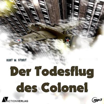 Der Todesflug des Colonel - Kurt Streit, Audio, 9783862106882