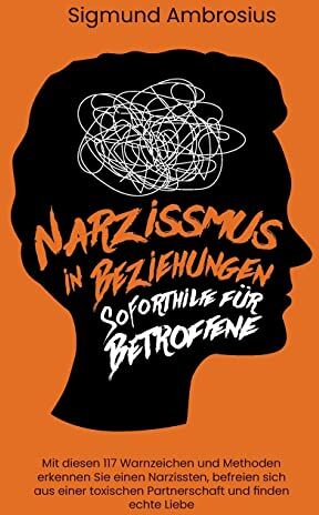 Sigmund Ambrosius - Narzissmus in Beziehungen – Soforthilfe für Betroffene: Mit diesen 138 Warnzeichen und Methoden erkennen Sie einen Narzissten, befreien sich aus einer toxischen Partnerschaft und finden echte Liebe - Preis vom 18.10.2026 15:28:09 h