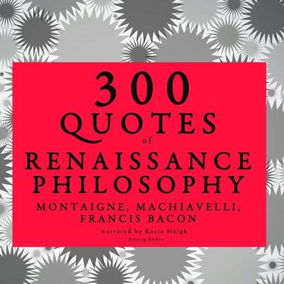 300 quotes of Renaissance Philosophy: Montaigne, Bacon & Machiavelli - Montaigne,Bacon,Machiavelli, Audio, 9782821109339