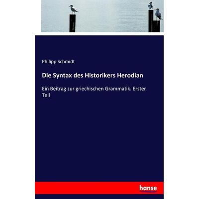 Die Syntax des Historikers Herodian, Taschenbuch von Philipp Schmidt, Hansebooks, 978-3-337-14982-6