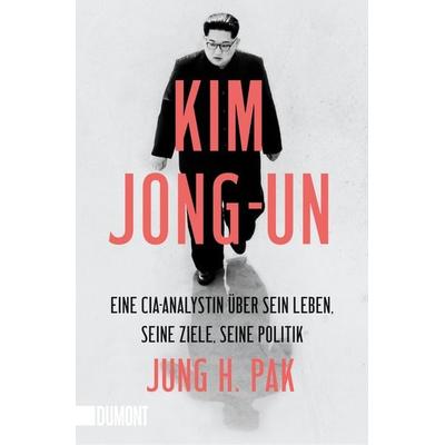 Kim Jong-un, Taschenbuch von Jung H. Pak, DuMont Buchverlag, 978-3-8321-6612-0