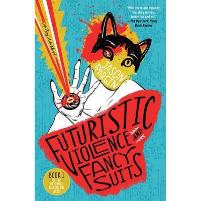 Futuristic Violence and Fancy Suits, Taschenbuch von Jason Pargin, St. Martin's Publishing Group, 978-1-250-83054-8