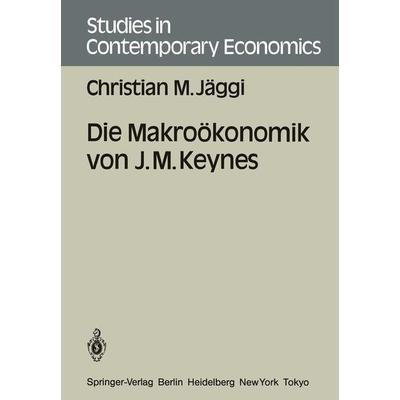 Die Makroökonomik von J. M. Keynes, Taschenbuch von Christian M. Jäggi, Springer Berlin, 978-3-540-16477-7