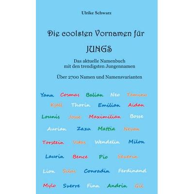 Die coolsten Vornamen für Jungs - Das aktuelle Namenbuch mit den trendigsten Jungennamen, Taschenbuch von Ulrike Schwarz, BoD – Books on Demand,