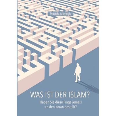 Was ist der Islam?, Gebundene Ausgabe von Mustafa Islamoglu, Tredition, 978-3-347-78607-3